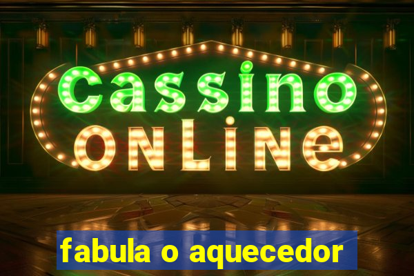 fabula o aquecedor